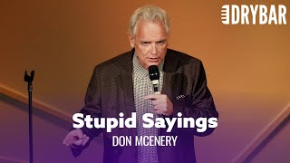 Stupid Things People Say That Make No Sense Don McEnery [upl. by Anahsor]