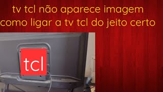 tv tcl não aparece imagem como ligar a tv tcl do jeito certo  comédia [upl. by Ahtabat625]