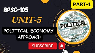 BPSC105  UNIT 5  POLITICAL ECONOMY APPROACH  PART  1 comparativepolitics [upl. by Hashim]