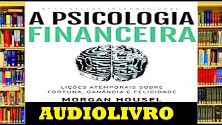 Audiobook A PSICOLOGIA FINANCEIRA Lições atemporais sobre fortuna ganância e felicidade resumo [upl. by Aharon]