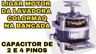 ligação do motor da lavadora colormaq na bancada com capacitor de 2 pinos e 4 pinos  disjuntor [upl. by Gabe979]