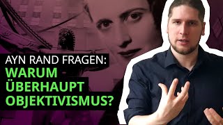 Warum überhaupt Objektivismus  Fragen zu Ayn Rand [upl. by Dnilazor319]