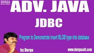 Adv JavaJDBC119Program to Demonstrate insert BLOB type into database by Durga Sir [upl. by Gebelein]