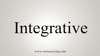 How To Say Integrative [upl. by Reggie]