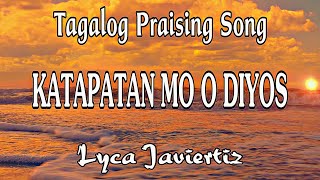 Katapatan Mo O Diyos  Tagalog Praising Song  Lyca Javiertiz  Lyrics [upl. by Nahsor308]