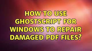 How to use GhostScript for Windows to repair damaged PDF files [upl. by Armallas972]