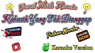 KEKASIH YANG TAK DIANGGAP PINKAN MAMBO KARAOKE VERSION [upl. by Edna]