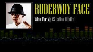 Rudebwoy Face  Wine For Me SLatino Riddim [upl. by Shornick]