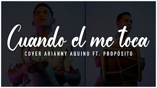 COVER CUANDO ÉL ME TOCA  ARIANNY AQUINO FT PROPÓSITO [upl. by Yelmene972]