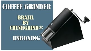 Unboxing Manual Burr Coffee Grinder Brazil by CrushGrind® [upl. by Gurango]