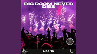 Big Room Never Dies Extended Mix [upl. by Cinelli]