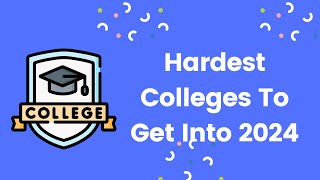 Hardest Colleges To Get Into 2024 [upl. by Molli992]