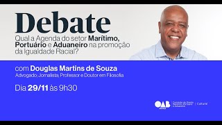 DEBATA QUAL A AGENDA DO SETOR MARÃTIMO PORTUÃRIO E ADUANEIRO NA PROMOÃ‡ÃƒO DA IGUALDADE RACIAL [upl. by Uot615]