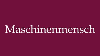 How to Pronounce Maschinenmensch Machine man Correctly in German [upl. by Layney]