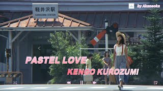 PASTEL LOVE  KENGO KUROZUMI [upl. by Koenig664]