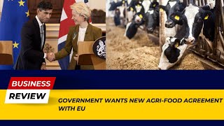 Government Wants New AgriFood Agreement with EU Major Developments  Business Review [upl. by Blank]