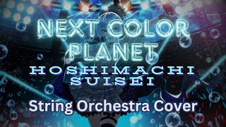 NEXT COLOR PLANET  Hoshimachi Suisei String Orchestra Cover [upl. by Adelheid]