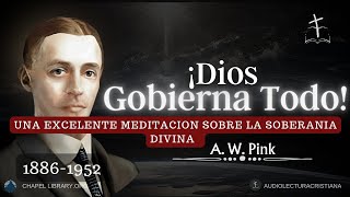 ¡Dios Tiene el Control de Todo La Poderosa Soberanía Divina 🙌🏻 ¡Él es Dios por Arthur Pink [upl. by Yrehc]