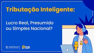 Tributação Inteligente Lucro Real Presumido ou Simples Nacional [upl. by Hildegard]