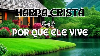 545 da Harpa Cristã Porque ele Vive Louvores da Harpa Cristã [upl. by Acnairb961]