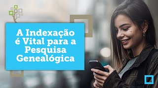 A Indexação é Vital para a Pesquisa Genealógica [upl. by Dnomso163]