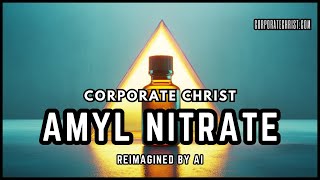 CORPORATE CHRIST  AMYL NITRATE REIMAGINED BY AI [upl. by Devad490]