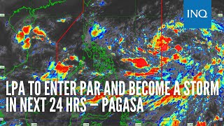 LPA to enter PAR and become a storm in next 24 hrs — Pagasa [upl. by Eikcor]