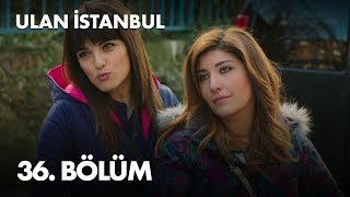 Ulan İstanbul 36 Bölüm  Full Bölüm [upl. by Nivlag]