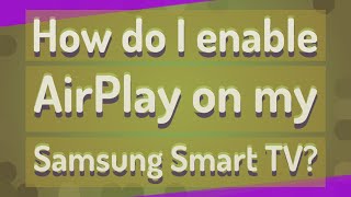 How do I enable AirPlay on my Samsung Smart TV [upl. by Mathur]