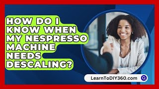 How Do I Know When My Nespresso Machine Needs Descaling  LearnToDIY360com [upl. by Evyn787]