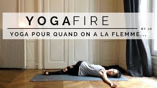 Yoga pour quand on a la flemme  Yoga Fire By Jo [upl. by Noryd]