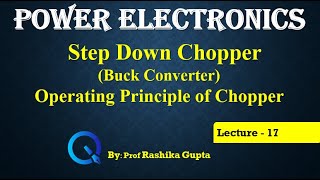 Lecture 17 Step Down Chopper or Buck converter Operating Principle of Chopper [upl. by Duj]