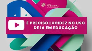 É preciso Lucidez no IA em Educação [upl. by Lleynod]