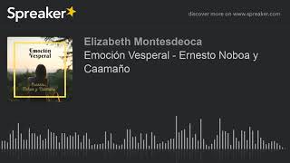 Emoción Vesperal  Ernesto Noboa y Caamaño hecho con Spreaker [upl. by Humfried]