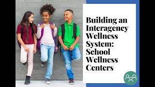 Building an Interagency Wellness System School Wellness Centers November 16 2023 [upl. by Yslehc]