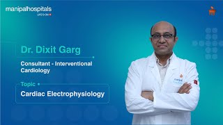 Cardiac Electrophysiology  Dr Dixit Garg  Manipal Hospital Gurugram [upl. by Ateikan]