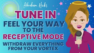 🌈Tune In Feel Your Way to the Receptive Mode and Withdraw Everything from Your Vortex  Abraham🌈 [upl. by Yelha918]