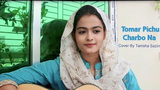 Tomar Pichu Charbo Na  Cover  Tanisha Sazim [upl. by Janus]