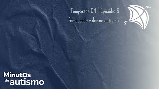 T04 Ep05 Fome sede e dor no autismo [upl. by Enelaj612]