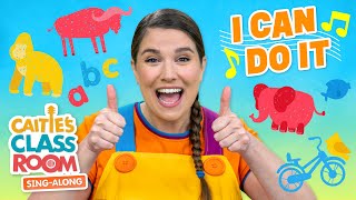 I Can Do It  Caities Classroom SingAlong Show  Empowerment Songs for Toddlers [upl. by Eerol]