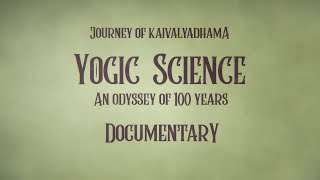 Journey of Kaivalyadhama  Yogic Science An Odyssey of 100 Years  Documentary  kdham100 [upl. by Tollman]