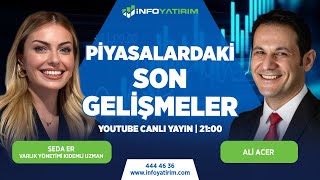 Piyasalardaki Son Gelişmeler  Ali Acer Yorumluyor  İnfo Yatırım [upl. by Avraham]