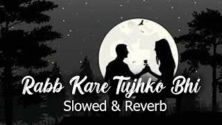 RAB KARE TUJHKO BHI PYAAR HO JAYE SlowedReverb  Reverb World [upl. by Smoht]