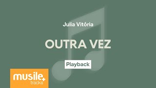 Julia Vitoria  Outra Vez  Playback com Letra [upl. by Irt756]