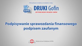 Program DRUKI Gofin  Podpisywanie sprawozdania finansowego podpisem zaufanym [upl. by Esiuqcaj976]