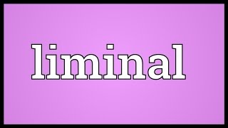 Liminal Meaning [upl. by Lilly869]