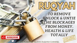 Ultimate Ruqyah Shairah to Remove Unlock amp Untie the blockages from money health life totally [upl. by Pavlish]