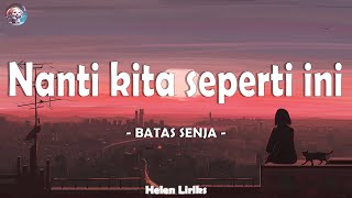 Batas Senja  Nanti Kita Seperti Ini Lirik [upl. by Otti]