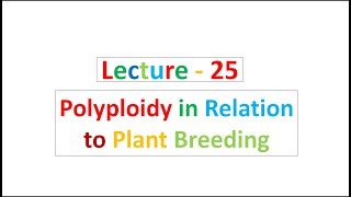 Lecture  25 Polyploidy in Relation to Plant Breeding [upl. by Ridglee]