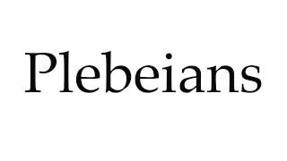 How to Pronounce Plebeians [upl. by Jemima]